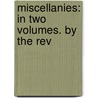Miscellanies: In Two Volumes. By The Rev door Onbekend