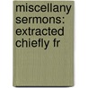 Miscellany Sermons: Extracted Chiefly Fr door See Notes Multiple Contributors