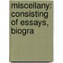 Miscellany: Consisting Of Essays, Biogra