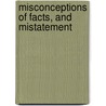 Misconceptions Of Facts, And Mistatement door Onbekend