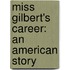 Miss Gilbert's Career: An American Story