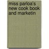 Miss Parloa's New Cook Book And Marketin by Maria Parloa