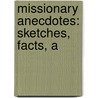 Missionary Anecdotes: Sketches, Facts, A door William Moister