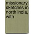 Missionary Sketches In North India, With