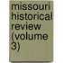 Missouri Historical Review (Volume 3)