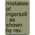 Mistakes Of Ingersoll : As Shown By Rev.