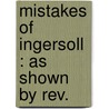 Mistakes Of Ingersoll : As Shown By Rev. by J.B. 1832-1895 Mcclure