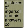 Mistakes Of Ingersoll And His Answers Co door J.B. 1832-1895 Mcclure