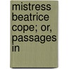 Mistress Beatrice Cope; Or, Passages In door M.E. Le Clerc