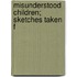 Misunderstood Children; Sketches Taken F