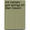 Mit meinem Gott springe ich über Mauern door Onbekend