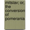Mitslav; Or, the Conversion of Pomerania door Robert Milman