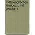 Mittelenglisches Lesebuch, Mit Glossar V