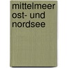 Mittelmeer Ost- Und Nordsee door Franz Schuselka
