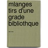 Mlanges Tirs D'Une Grade Bibliothque ... door Marc Antoine Ren Voyer De Argenson