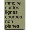 Mmoire Sur Les Lignes Courbes Non Planes by Adhmar Jean Claude Ba De Saint-Venant