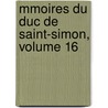 Mmoires Du Duc de Saint-Simon, Volume 16 by Pierre Adolphe Ch ruel