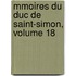Mmoires Du Duc de Saint-Simon, Volume 18