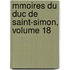 Mmoires Du Duc de Saint-Simon, Volume 18