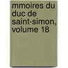 Mmoires Du Duc de Saint-Simon, Volume 18 by Pierre Adolphe Ch ruel