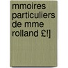 Mmoires Particuliers de Mme Rolland £!] by Roland