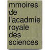 Mmoires de L'Acadmie Royale Des Sciences door Des Lettr Acad mie Royale