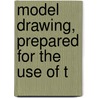 Model Drawing, Prepared For The Use Of T door Anson Kent Cross