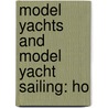 Model Yachts And Model Yacht Sailing: Ho door James E. Walton