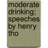 Moderate Drinking; Speeches By Henry Tho