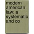 Modern American Law: A Systematic And Co