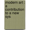 Modern Art : A Contribution To A New Sys door Julius Meier Graefe