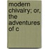 Modern Chivalry; Or, The Adventures Of C