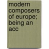 Modern Composers Of Europe; Being An Acc door Arthur Elson