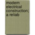Modern Electrical Construction; A Reliab