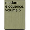 Modern Eloquence, Volume 5 by Rossiter Johnson