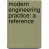 Modern Engineering Practice: A Reference by Frank W. 1856-1921 Gunsaulus