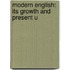 Modern English: Its Growth And Present U