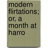 Modern Flirtations; Or, A Month At Harro door Catherine Sinclair