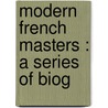 Modern French Masters : A Series Of Biog door John Charles Van Dyke