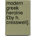 Modern Greek Heroine £By H. Cresswell].