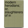 Modern Herodians; Or, Slaughterers Of In by Charlaine Harris