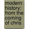 Modern History: From The Coming Of Chris door Peter Fredet