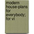 Modern House-Plans For Everybody; For Vi