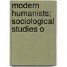 Modern Humanists; Sociological Studies O by J.M. (John Mackinnon) Robertson