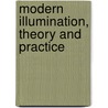 Modern Illumination, Theory And Practice by Henry Charles Horstmann