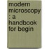 Modern Microscopy : A Handbook For Begin