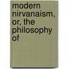 Modern Nirvanaism, Or, The Philosophy Of by William Danmar