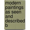 Modern Paintings As Seen And Described B by Esther Singleton