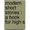 Modern Short Stories : A Book For High S door Frederick Houk Law