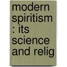 Modern Spiritism : Its Science And Relig door At 1846-1929 Schofield